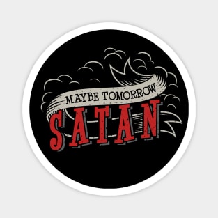 Maybe Tomorrow Satan Magnet